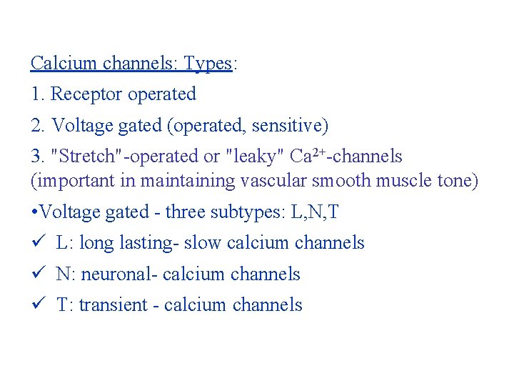 Calcium channels: Types: 1. Receptor operated 2. Voltage gated (operated, sensitive) 3. "Stretch"-operated or Calcium channels: Types: 1. Receptor operated 2. Voltage gated (operated, sensitive) 3. "Stretch"-operated or