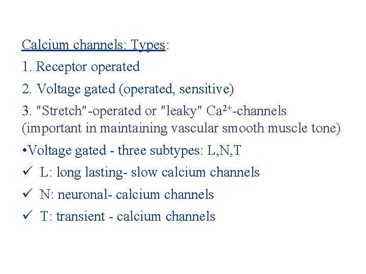 Calcium channels: Types: 1. Receptor operated 2. Voltage gated (operated, sensitive) 3. "Stretch"-operated or