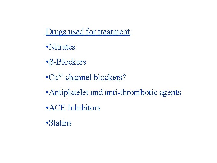 Drugs used for treatment: • Nitrates • -Blockers • Ca 2+ channel blockers? •