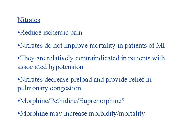 Nitrates: • Reduce ischemic pain • Nitrates do not improve mortality in patients of