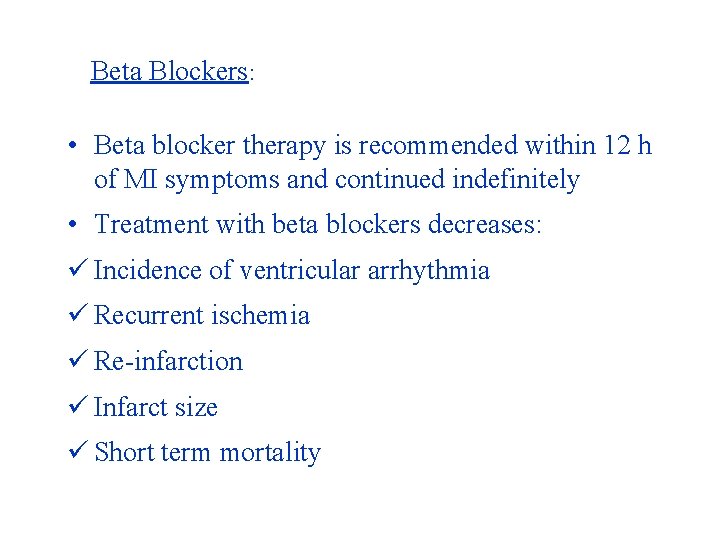 Beta Blockers: • Beta blocker therapy is recommended within 12 h of MI symptoms