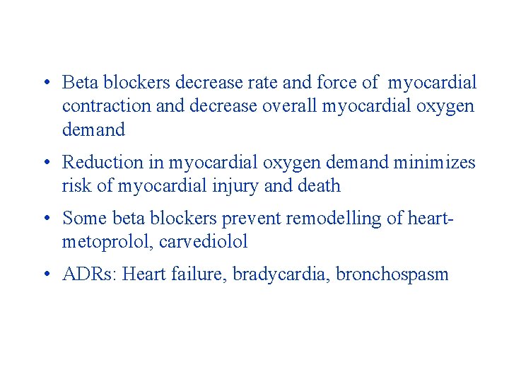  • Beta blockers decrease rate and force of myocardial contraction and decrease overall