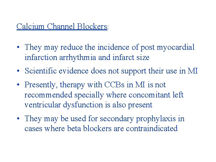 Calcium Channel Blockers: • They may reduce the incidence of post myocardial infarction arrhythmia Calcium Channel Blockers: • They may reduce the incidence of post myocardial infarction arrhythmia