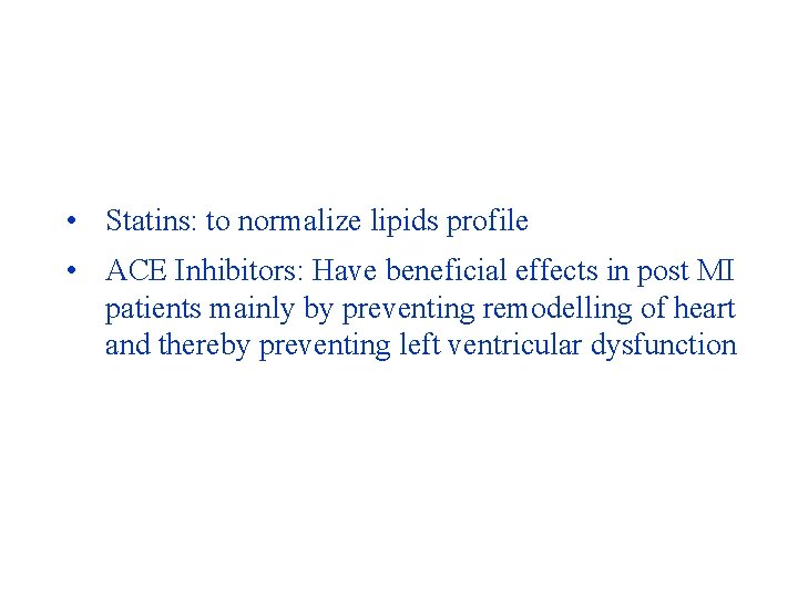  • Statins: to normalize lipids profile • ACE Inhibitors: Have beneficial effects in