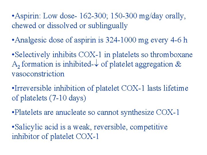 • Aspirin: Low dose- 162 -300; 150 -300 mg/day orally, chewed or dissolved • Aspirin: Low dose- 162 -300; 150 -300 mg/day orally, chewed or dissolved