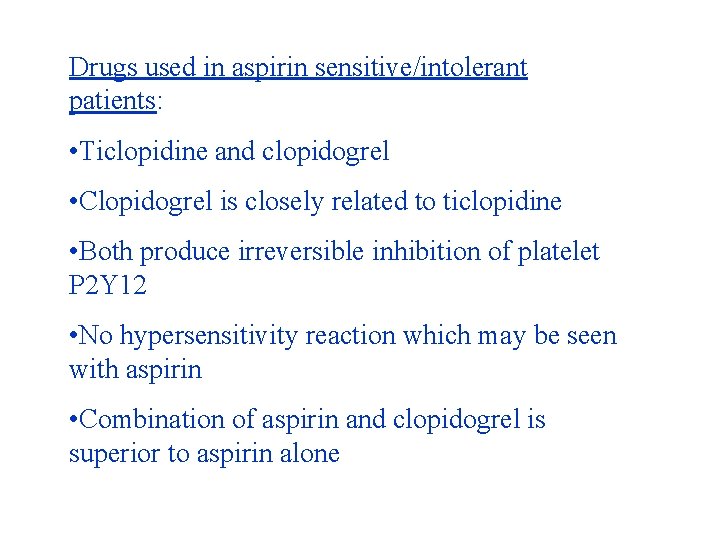 Drugs used in aspirin sensitive/intolerant patients: • Ticlopidine and clopidogrel • Clopidogrel is closely