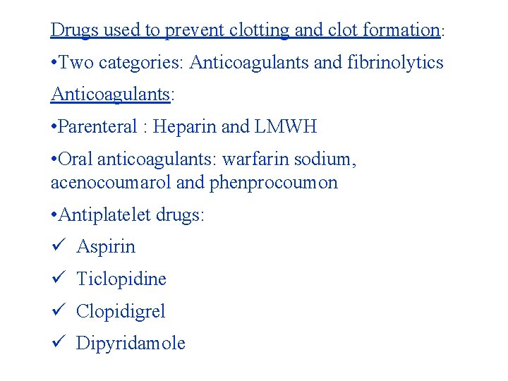 Drugs used to prevent clotting and clot formation: • Two categories: Anticoagulants and fibrinolytics