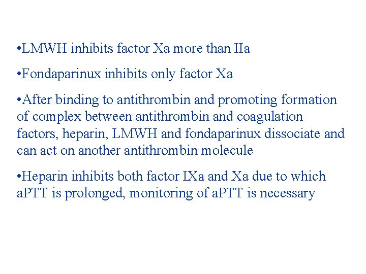  • LMWH inhibits factor Xa more than IIa • Fondaparinux inhibits only factor