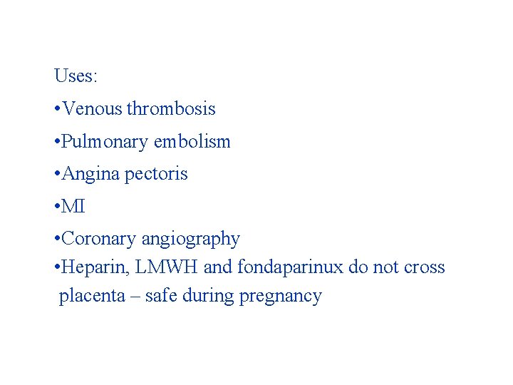 Uses: • Venous thrombosis • Pulmonary embolism • Angina pectoris • MI • Coronary Uses: • Venous thrombosis • Pulmonary embolism • Angina pectoris • MI • Coronary