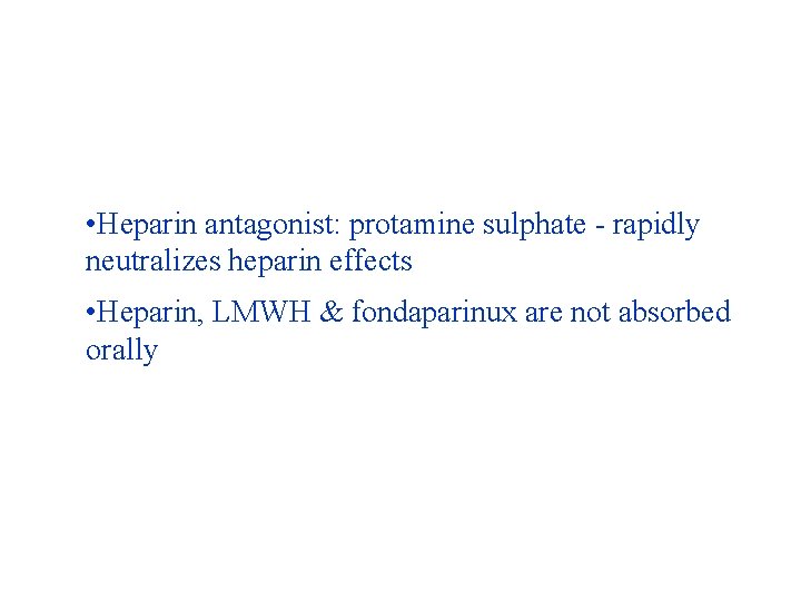  • Heparin antagonist: protamine sulphate - rapidly neutralizes heparin effects • Heparin, LMWH