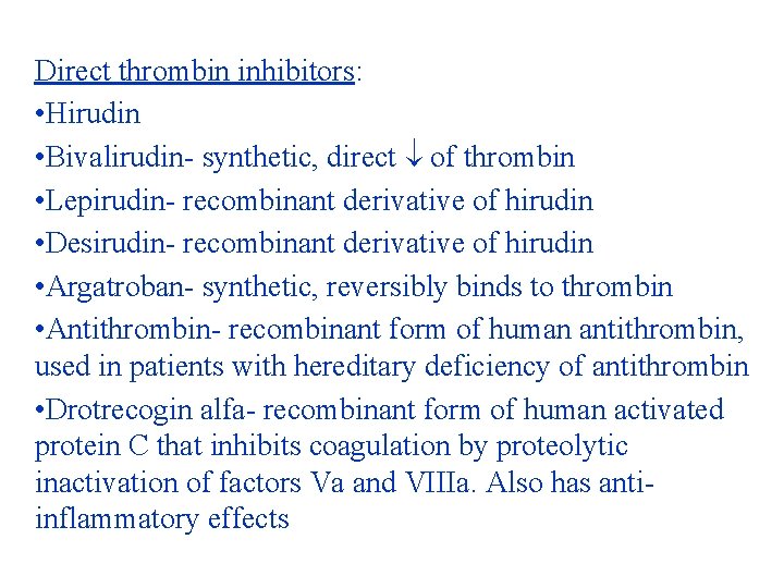 Direct thrombin inhibitors: • Hirudin • Bivalirudin- synthetic, direct of thrombin • Lepirudin- recombinant