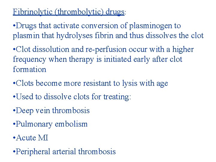 Fibrinolytic (thrombolytic) drugs: • Drugs that activate conversion of plasminogen to plasmin that hydrolyses