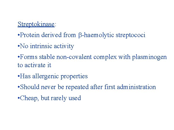 Streptokinase: • Protein derived from -haemolytic streptococi • No intrinsic activity • Forms stable