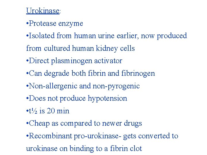 Urokinase: • Protease enzyme • Isolated from human urine earlier, now produced from cultured Urokinase: • Protease enzyme • Isolated from human urine earlier, now produced from cultured