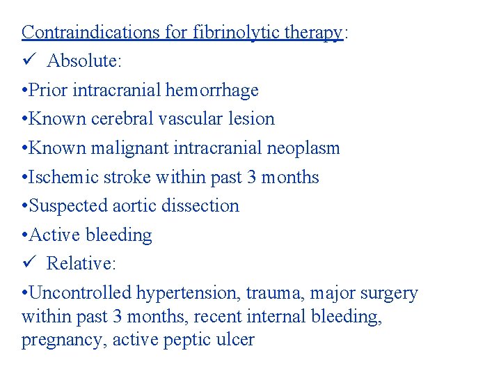 Contraindications for fibrinolytic therapy: ü Absolute: • Prior intracranial hemorrhage • Known cerebral vascular