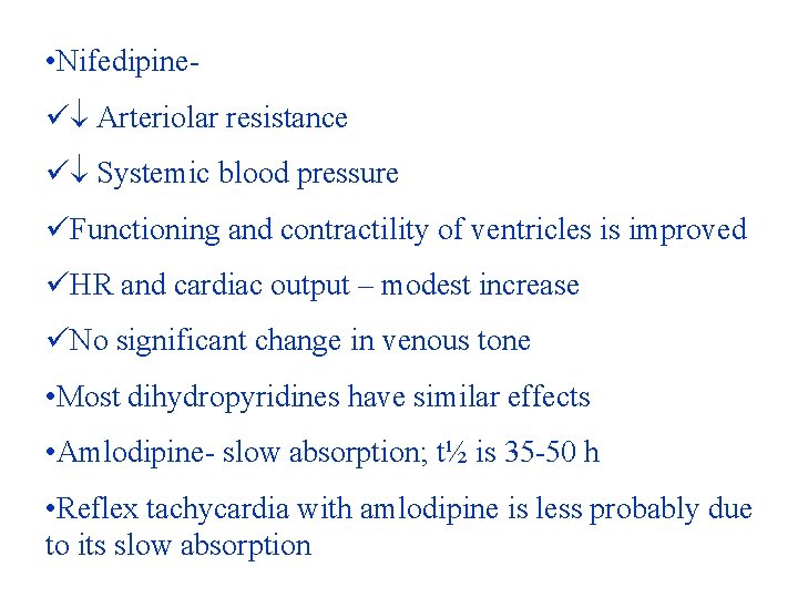  • Nifedipineü Arteriolar resistance ü Systemic blood pressure üFunctioning and contractility of ventricles