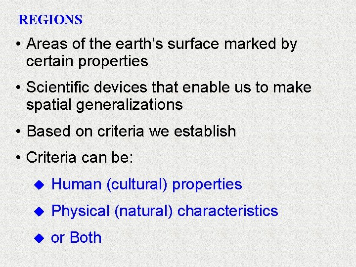 REGIONS • Areas of the earth’s surface marked by certain properties • Scientific devices
