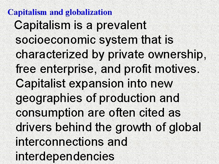 Capitalism and globalization Capitalism is a prevalent socioeconomic system that is characterized by private
