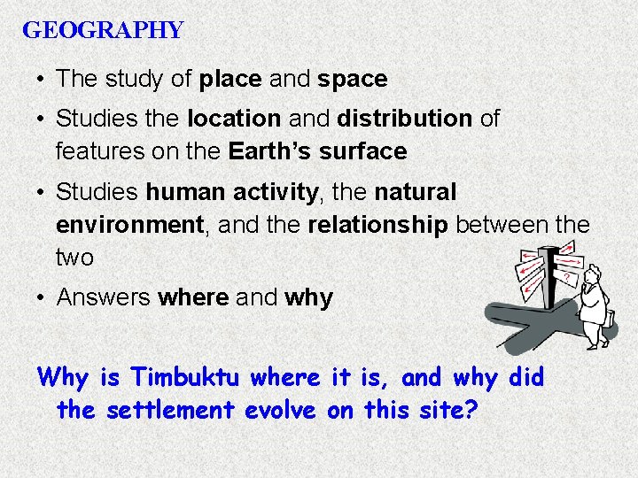 GEOGRAPHY • The study of place and space • Studies the location and distribution