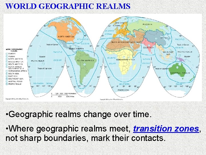 WORLD GEOGRAPHIC REALMS • Geographic realms change over time. • Where geographic realms meet,