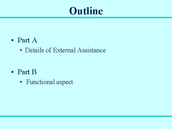 Outline • Part A • Details of External Assistance • Part B • Functional