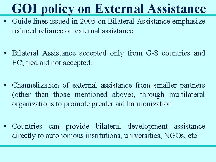 GOI policy on External Assistance • Guide lines issued in 2005 on Bilateral Assistance