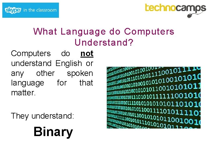 What Language do Computers Understand? Computers do not understand English or any other spoken