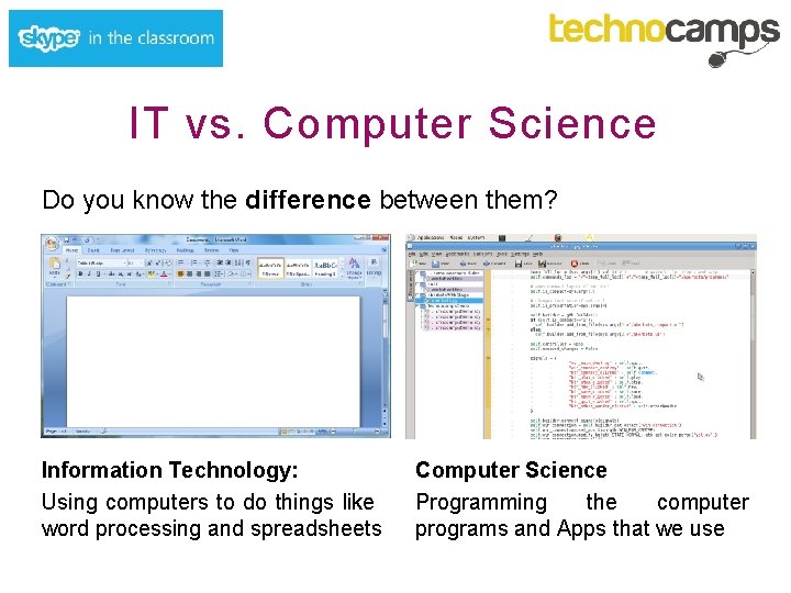 IT vs. Computer Science Do you know the difference between them? Information Technology: Using