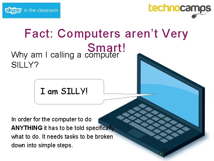 Fact: Computers aren’t Very Smart! Why am I calling a computer SILLY? I am