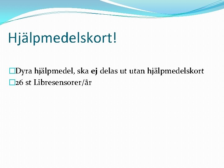 Hjälpmedelskort! �Dyra hjälpmedel, ska ej delas ut utan hjälpmedelskort � 26 st Libresensorer/år 