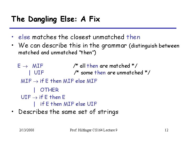 The Dangling Else: A Fix • else matches the closest unmatched then • We