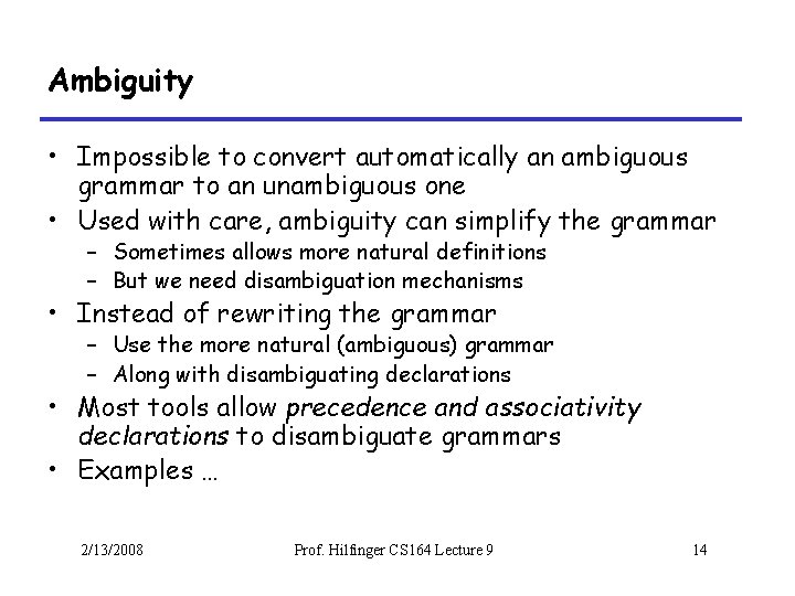 Ambiguity • Impossible to convert automatically an ambiguous grammar to an unambiguous one •