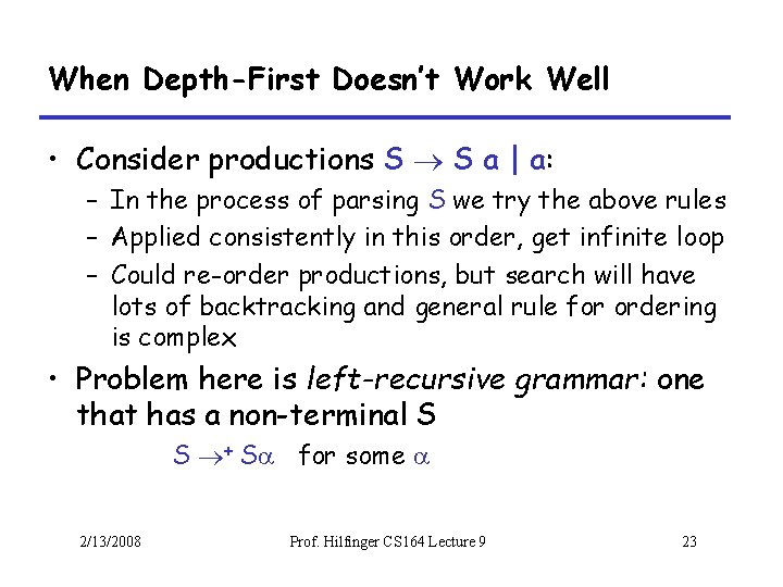 When Depth-First Doesn’t Work Well • Consider productions S S a | a: –