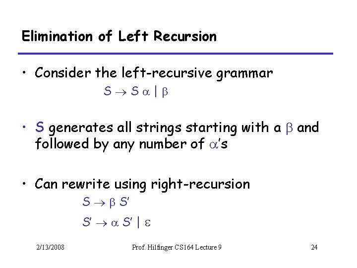 Elimination of Left Recursion • Consider the left-recursive grammar S S | • S