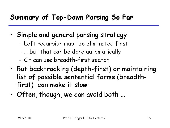 Summary of Top-Down Parsing So Far • Simple and general parsing strategy – Left