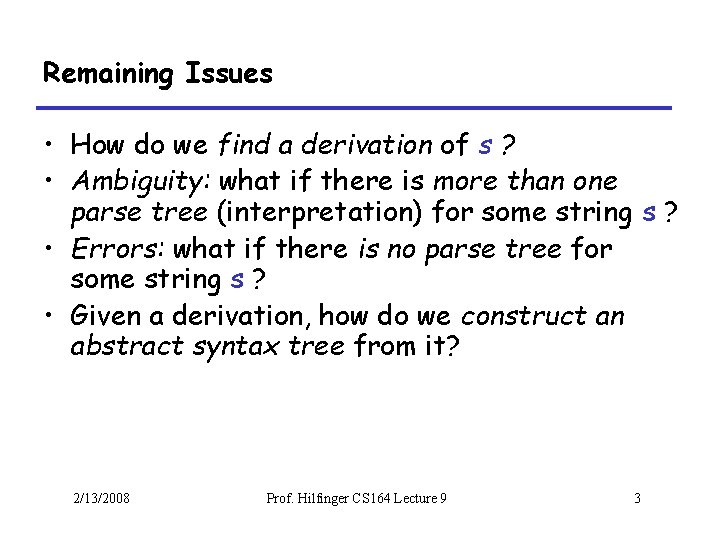 Remaining Issues • How do we find a derivation of s ? • Ambiguity: