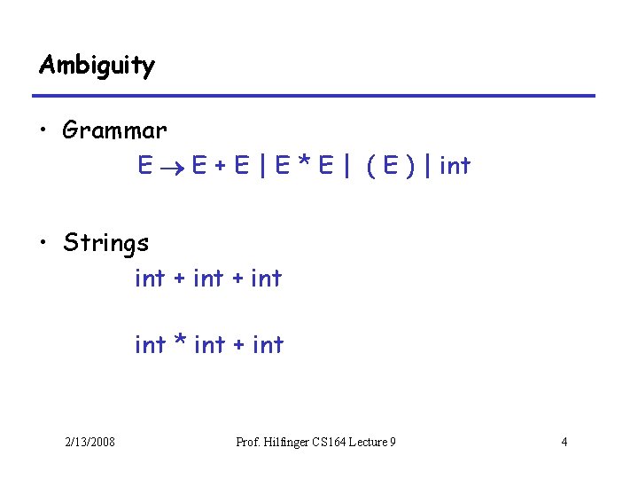 Ambiguity • Grammar E E + E | E * E | ( E
