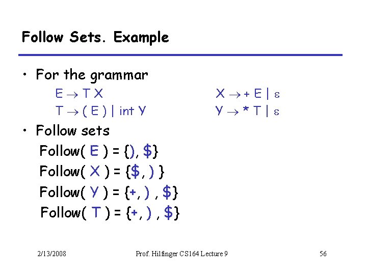 Follow Sets. Example • For the grammar E TX T ( E ) |