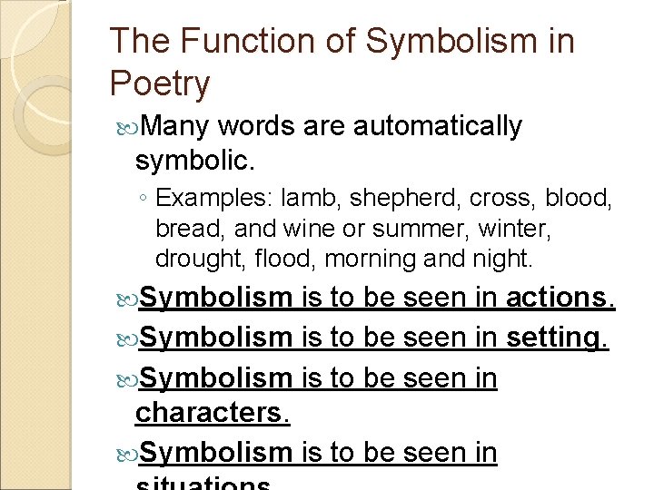 The Function of Symbolism in Poetry Many words are automatically symbolic. ◦ Examples: lamb,