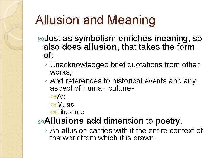 Allusion and Meaning Just as symbolism enriches meaning, so also does allusion, that takes