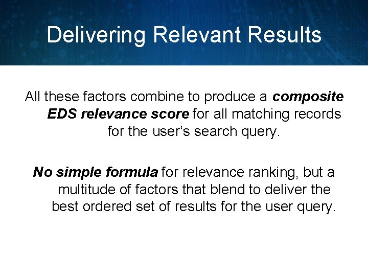 Delivering Relevant Results All these factors combine to produce a composite EDS relevance score