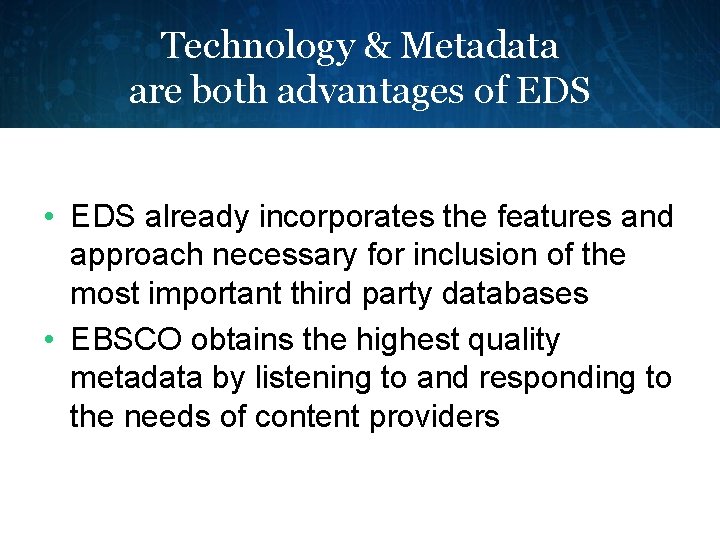 Technology & Metadata are both advantages of EDS • EDS already incorporates the features