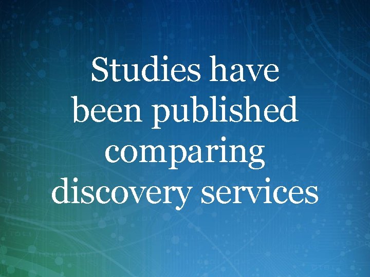 Studies have been published comparing discovery services 