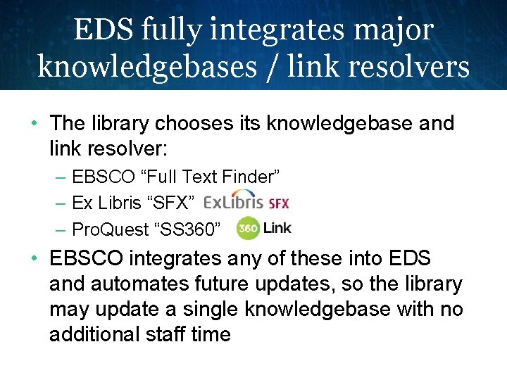 EDS fully integrates major knowledgebases / link resolvers • The library chooses its knowledgebase