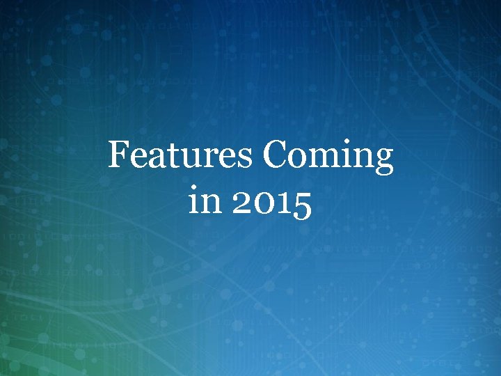 Features Coming in 2015 