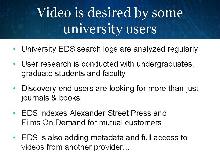 Video is desired by some university users • University EDS search logs are analyzed