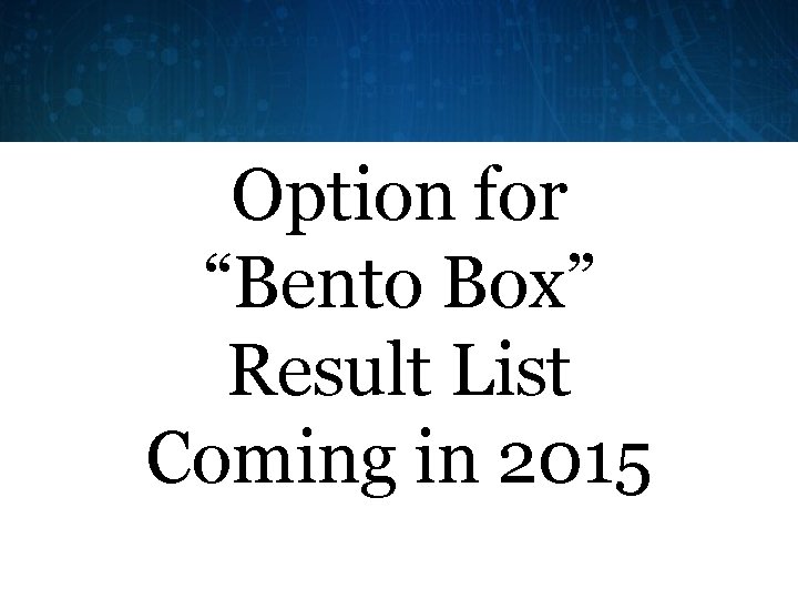 Option for “Bento Box” Result List Coming in 2015 