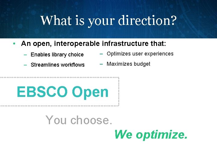 What is your direction? • An open, interoperable infrastructure that: – Enables library choice