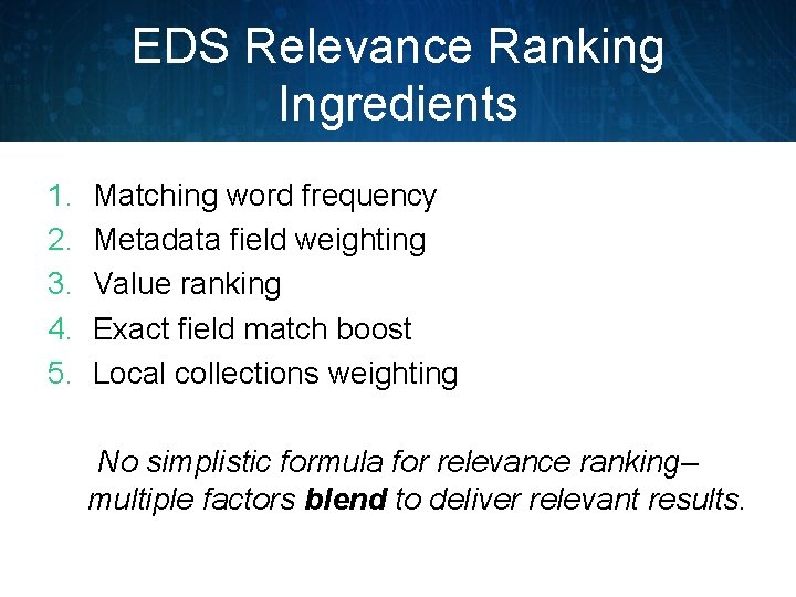 EDS Relevance Ranking Ingredients 1. 2. 3. 4. 5. Matching word frequency Metadata field