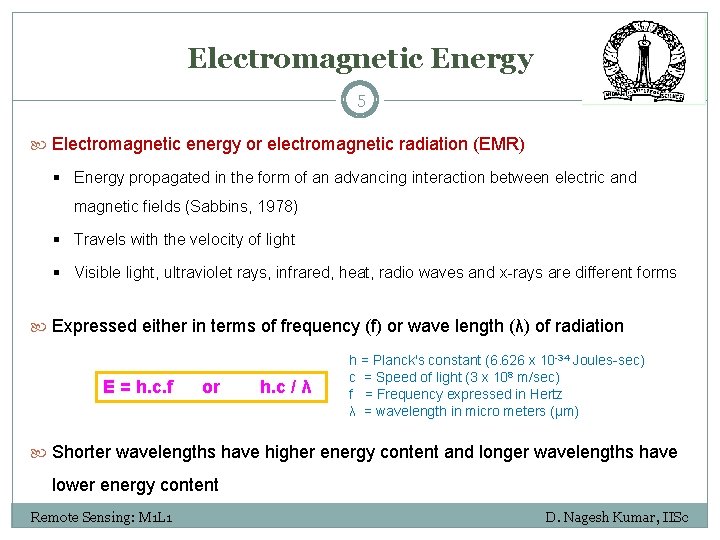 Electromagnetic Energy 5 Electromagnetic energy or electromagnetic radiation (EMR) § Energy propagated in the